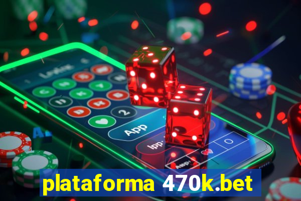 plataforma 470k.bet